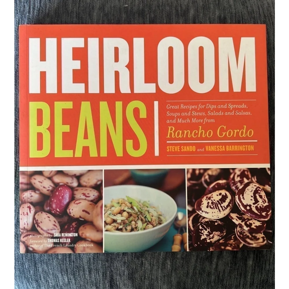 Heirloom Beans: Great Recipes for Dips and Spreads, Soups and Stews, Salads and
